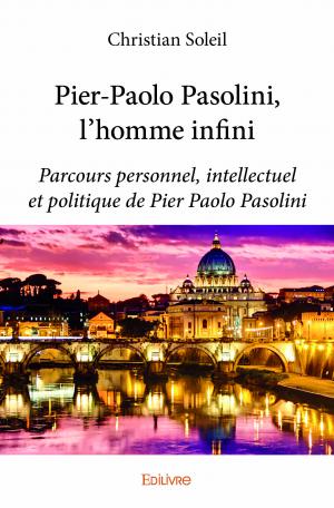 Pier-Paolo Pasolini, l'homme infini