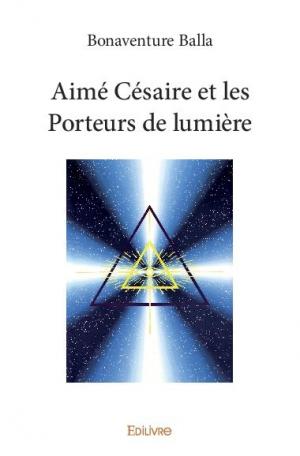 Aimé Césaire et les Porteurs de lumière