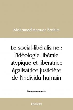 Le social-libéralisme : l’idéologie libérale atypique et libératrice égalisatrice justicière de l’individu humain