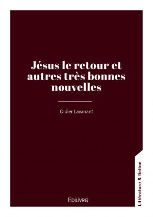 Jésus le retour et autres très bonnes nouvelles