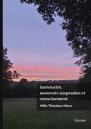 Intériorité, moments suspendus et enracinement