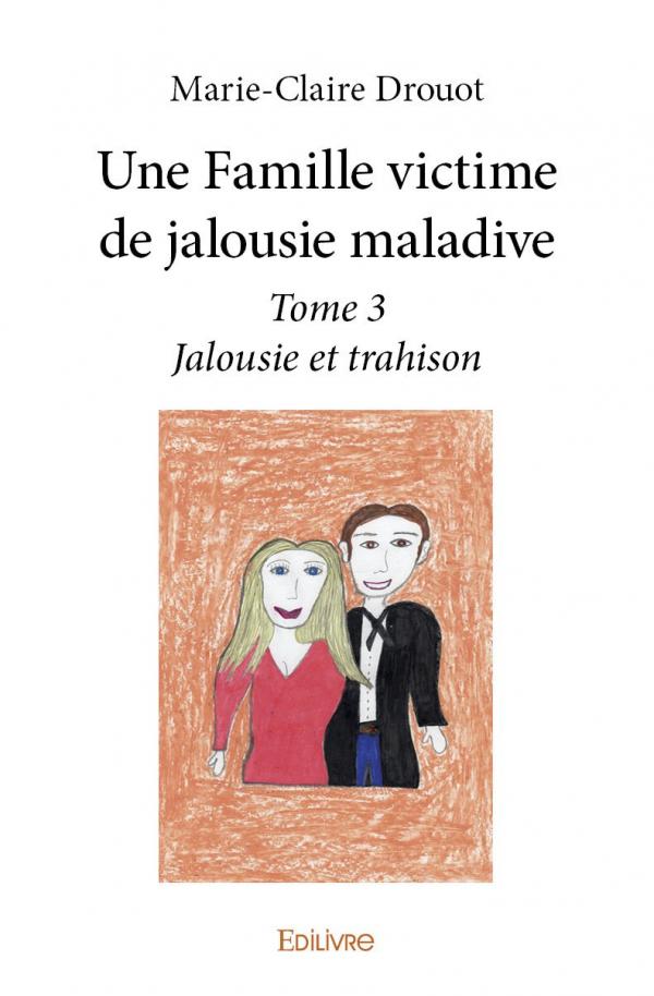 Une Famille Victime De Jalousie Maladive Tome 3 Marie Claire Drouot