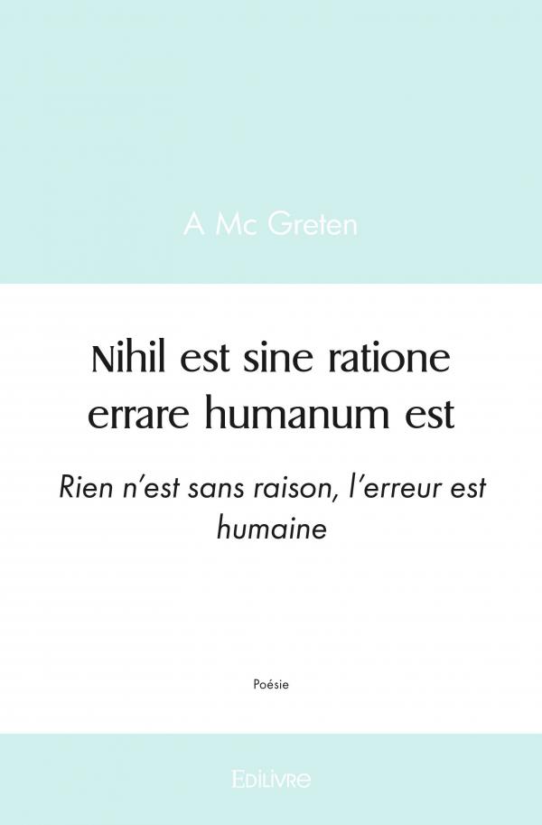 Nihil Est Sine Ratione Errare Humanum Est A Mc Greten Edilivre