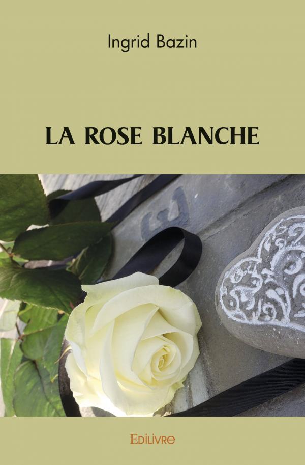 La Rose Blanche Ingrid Bazin Edilivre