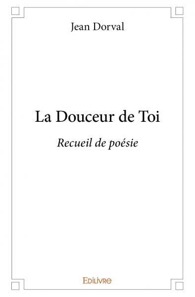 La Douceur de Toi - Jean Dorval - Edilivre